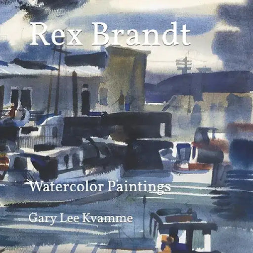 Rex Brandt: Watercolor Paintings by Gary Lee Kvamme