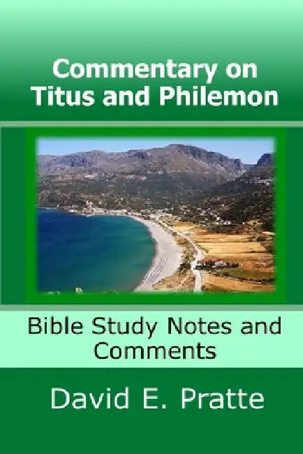 Commentary on Titus and Philemon: Bible Study Notes and Comments by David E. Pratte