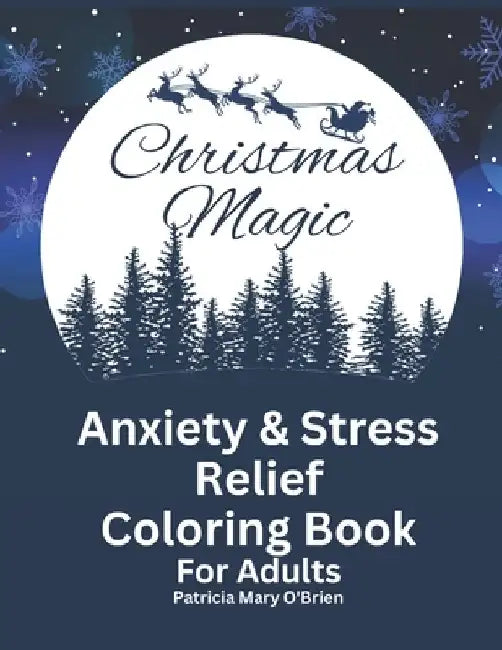 Christmas Magic: Anxiety and Stress Relief Coloring Book for Adults by Patricia Mary O'Brien