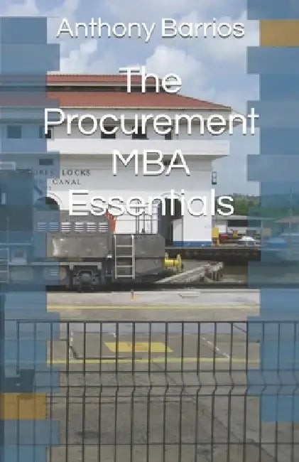 The Procurement MBA Essentials by Anthony Barrios