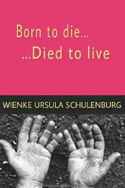 Born to die, died to live by Wienke Ursula Schulenburg