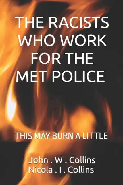The Racists Who Work For The Met Police: This May Burn a Little by Collins