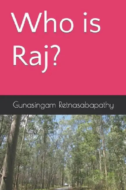 Who is Raj? by Gunasingam Retnasabapathy