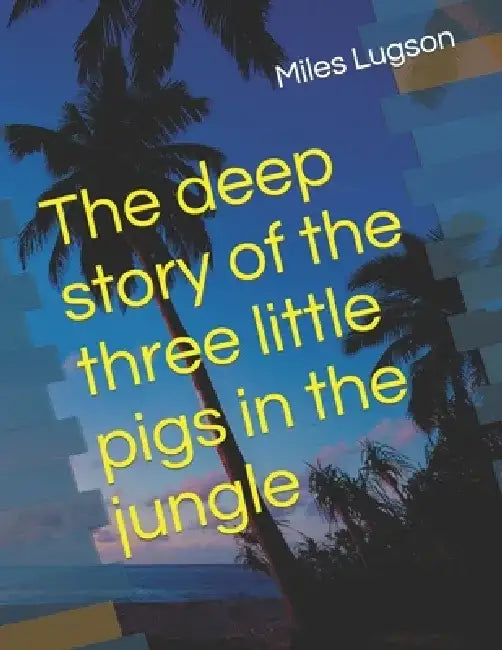 The deep story of the three little pigs in the jungle by Miles Lugson
