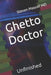 Ghetto Doctor: Unfinished by Steven Massof
