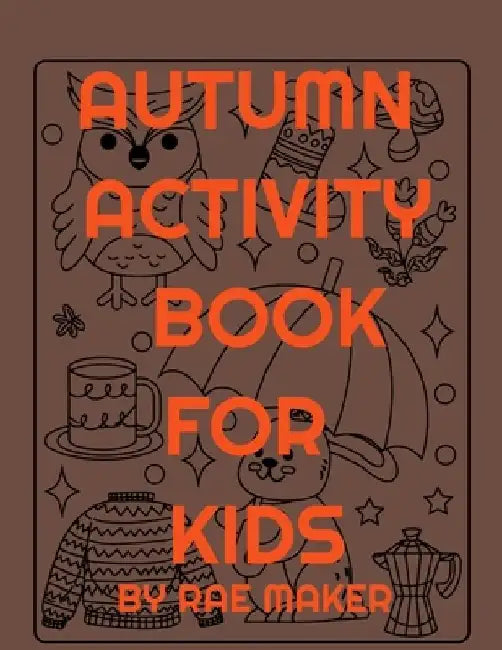 Autumn Activity Book for Kids by Rae Maker