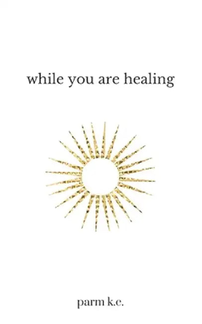 While You Are Healing by K. C., Parm