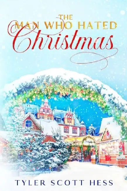 The Man Who Hated Christmas by Tyler Scott Hess