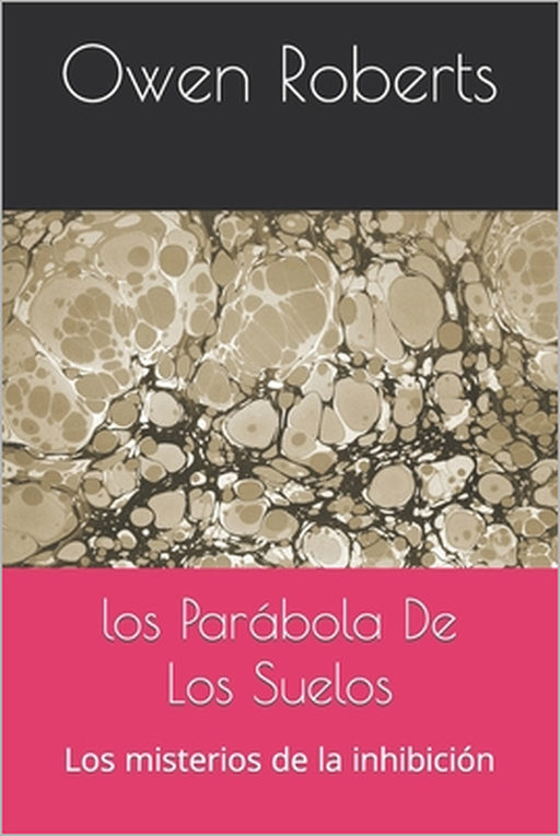 Los Parábola De Los Suelos: Los misterios de la inhibición by Owen Roberts