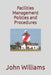 Facilities Management Policies and Procedures by John Williams