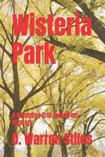 Wisteria Park: A Detective Eric Feldstrom Mystery by D. Warren Stiles