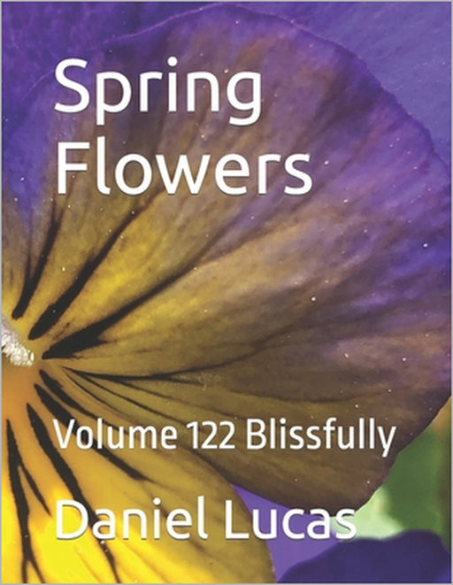 Spring Flowers: Volume 122 Blissfully by Daniel Lucas