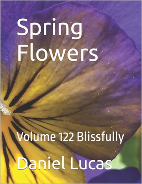 Spring Flowers: Volume 122 Blissfully by Daniel Lucas