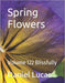 Spring Flowers: Volume 122 Blissfully by Daniel Lucas