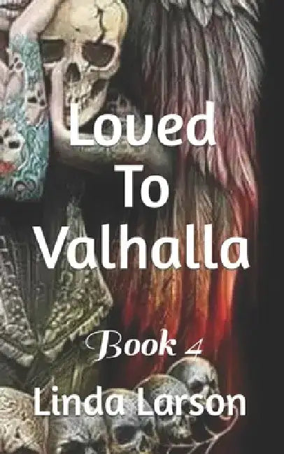 Loved To Valhalla: Book 4 by Linda Larson