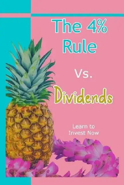 The 4% Rule vs. Dividends: Learn to Invest Now by Joshua King