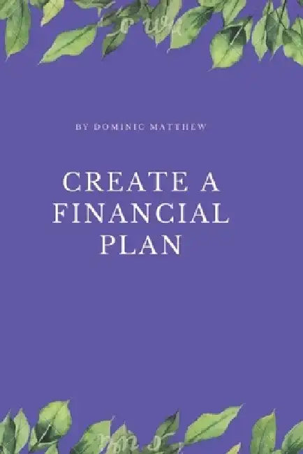Create a financial plan by Dominic Matthew