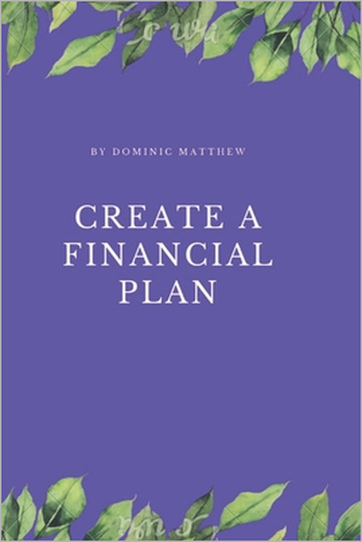 Create a financial plan by Dominic Matthew