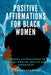 Positive Affirmations for Black Women: Powerful Affirmations to Get Back Your Power and Live Fully by Deborah Freeman