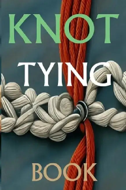 Knot Tying Book: Most Practical Rope Tying by David a Hill