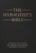 The Hypnotist's Bible: A Reference and A Journey by Drake Eastburn