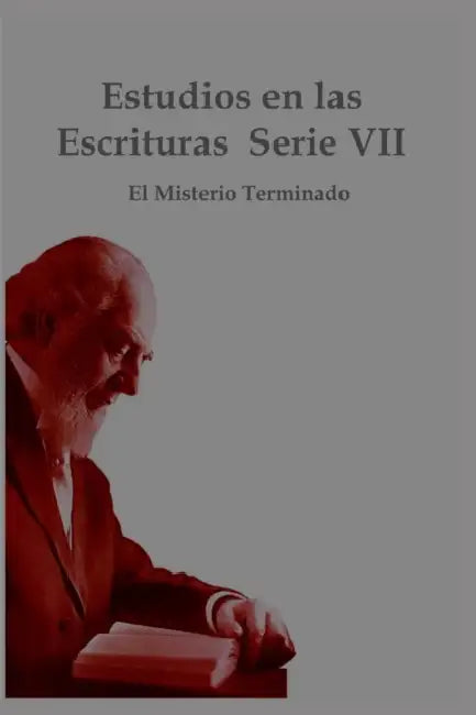 Estudios en las Escrituras Serie VII: El Misterio Terminado by Charles Taze Russell