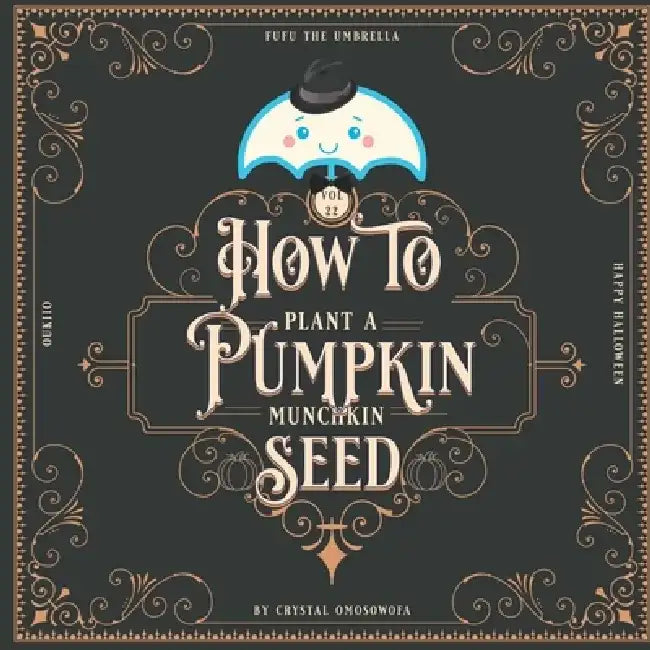 FuFu the Umbrella How to Plant a Pumpkin: Happy Halloween by Crystal Omosowofa