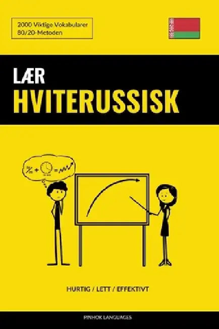 Lær Hviterussisk - Hurtig / Lett / Effektivt: 2000 Viktige Vokabularer by Pinhok Languages