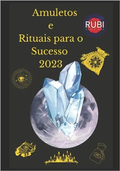 Amuletos e Rituais para o Sucesso 2023 by Rubi, Angeline A.