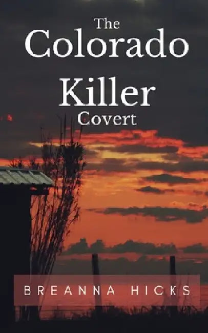 The Colorado Killer: Covert by Breanna Hicks