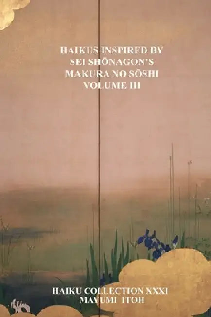 Haikus Inspired by SEI ShŌnagon's Makura No SŌshi Volume III by Mayumi Itoh
