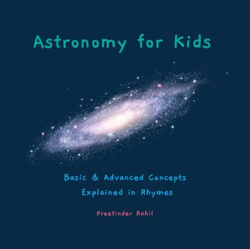 Astronomy for Kids: Basic & Advanced Concepts Explained in Rhymes by Preetinder Rahil