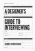 A Designer's Guide to Interviewing by Tanner Christensen