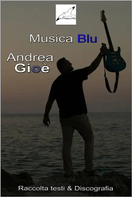 Musica Blu Raccolta Testi & Discografia di Andrea Gioè by Di Malta, Miriam