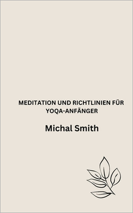 Meditation Und Richtlinien Für Yoqa-Anfänger by Michal Smith