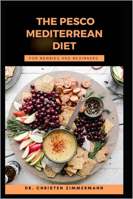 The Pesco Mediterrean Diet for Newbies and Beginners by Christen Zimmermann