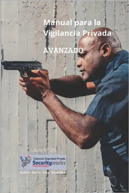 Manual para la Vigilancia Avanzado: Manual Seguridad Avanzado by Sosa González, Rafael Darío