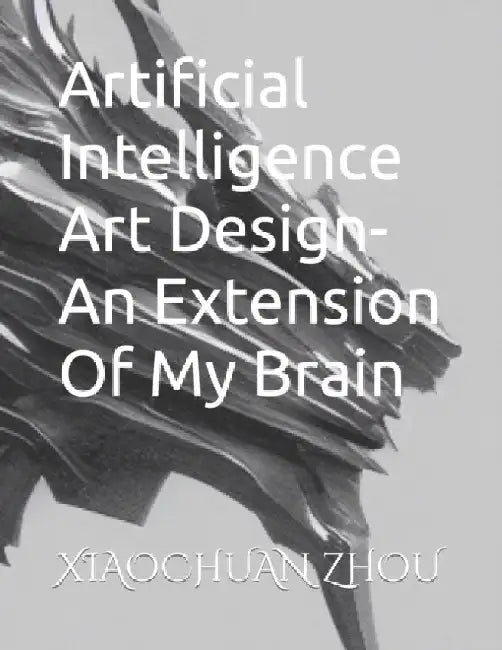 Artificial Intelligence Art Design-An Extension Of My Brain by Xiaochuan Zhou