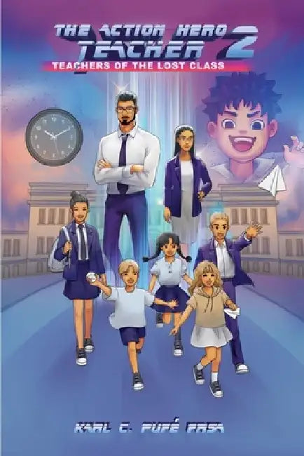 The Action Hero Teacher 2: Teachers of the Lost Class by Karl C. Pupé Frsa