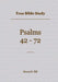 True Bible Study - Psalms 42-72 by Maura Hill