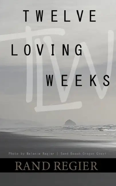 Twelve Loving Weeks by Rand W. Regier