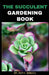 The Succulent Gardening Book: How to Create a Succulent Garden by Ruth Daniel