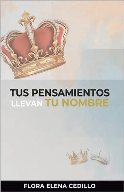 Tus Pensamientos Llevan tu Nombre by Walter, Byron R.