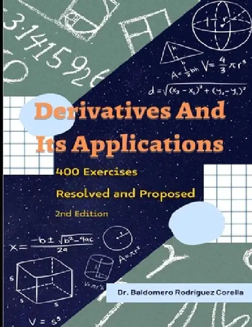 Derivatives and Their Applications. 400 Exercises Resolved and Proposed by Baldomero Rodríguez Corella