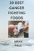 10 best cancer fighting foods by Mary Paul