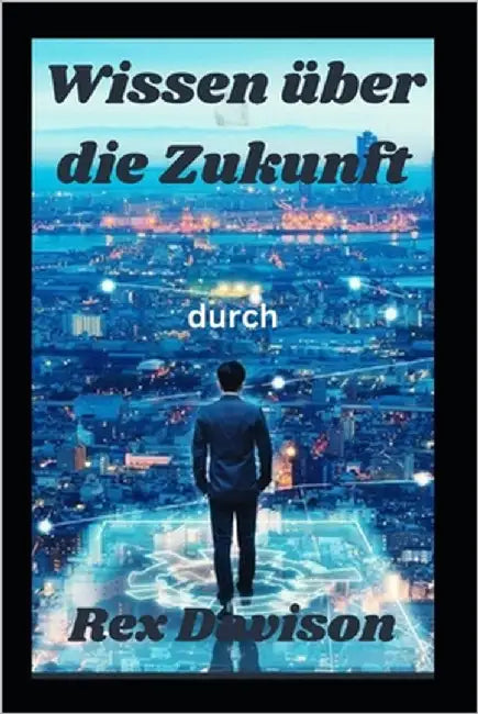 Wissen über die Zukunft by Davison, Rex