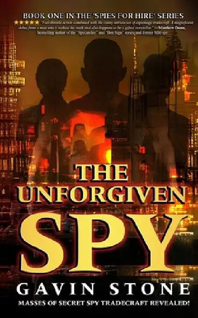 The Unforgiven Spy: book one in the 'Spies for Hire' series by Gavin Stone