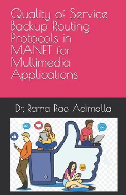 Quality of Service Backup Routing Protocols in MANET for Multimedia Applications by Rama Rao Adimalla