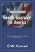 Health Insurance in America: a consumer's guide by C. W. Conrad