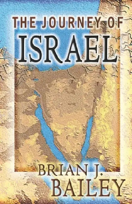The Journey of Israel by Brian J. Bailey